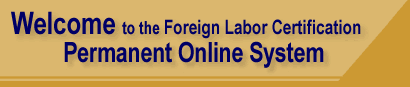 Welcome to the Foreign Labor Certification Permanent Online System